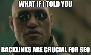 What if I told you backlinks are crucial for SEO?